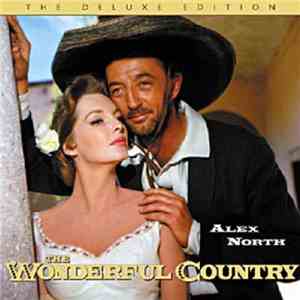 Alex North - The Wonderful Country / The King And Four Queens (The Deluxe Edition) mp3 album
