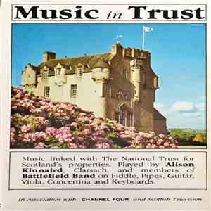 Alison Kinnaird, Brian McNeill , Dougie Pincock, Alan Reid - Music In Trust: Music Linked With National Trust For Scotland's Properties mp3 album