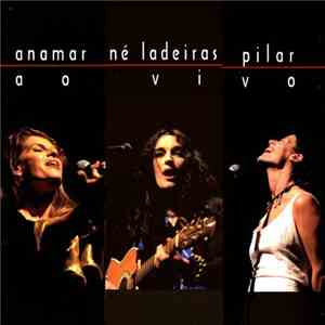 Anamar, Né Ladeiras, Pilar  - Ao Vivo mp3 album