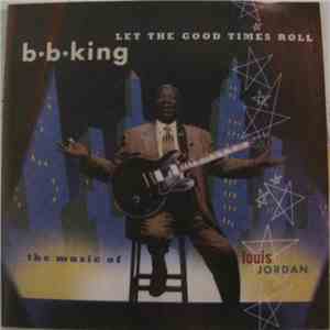 B.B. King - Let The Good Times Roll (The Music Of Louis Jordan) mp3 album