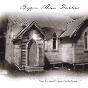 Bigger Than Dallas - Hard Floors And Thoughts Of Sin And Grace... mp3 album