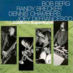 Bob Berg, Randy Brecker, Dennis Chambers, Joey DeFrancesco - The JazzTimes Superband mp3 album