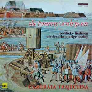Camerata Trajectina - Die Tyranny Verdrijven: Politieke Liederen Uit De Tachtigjarige Oorlog mp3 album