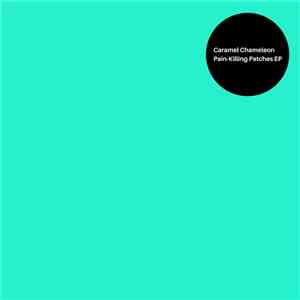 Caramel Chameleon - Pain​-​Killing Patches EP mp3 album