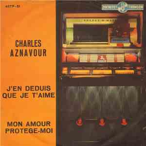 Charles Aznavour - J'en Déduis Que Je T'aime / Mon Amour Protège-moi mp3 album