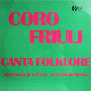 Coro Friuli - Canta Folklore Musikalische Leitung Alessandro Mosna mp3 album