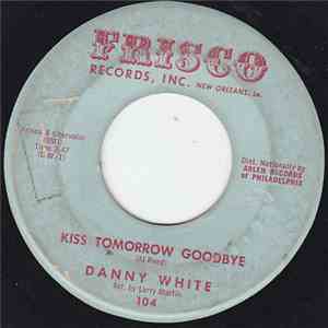 Danny White  - Kiss Tomorrow Goodbye / The Little Bitty Things mp3 album