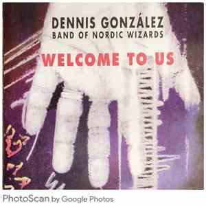 Dennis Gonzalez Band Of Nordic Wizards - Welcome To Us mp3 album