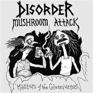 Disorder / Mushroom Attack - Masters Of The Glueniverse mp3 album