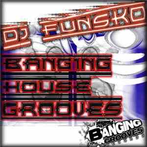 DJ Funsko - Banging House Grooves mp3 album
