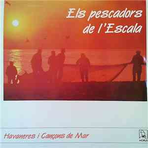 Els Pescadors De L'escala - Havaneres I Cançons De Mar mp3 album