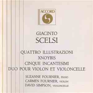 Giacinto Scelsi - Quattro Illustrazioni • Xnoybis • Cinque Incantesimi • Duo Pour Violon Et Violoncelle mp3 album