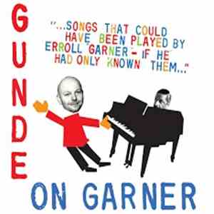 Gunde On Garner - Songs That Could Have Been Played By Erroll Garner – If He Had Only Known Them... mp3 album