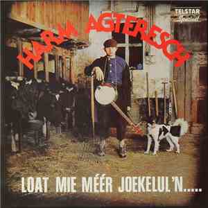 Harm Agteresch - Loat Mie Méér Joekelul'n..... mp3 album