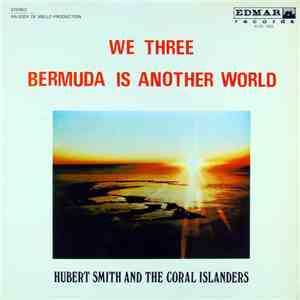 Hubert Smith And Coral Islanders  - We Three - Bermuda Is Another World mp3 album