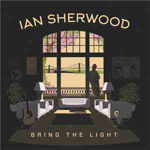 Ian Sherwood - Bring The Light mp3 album