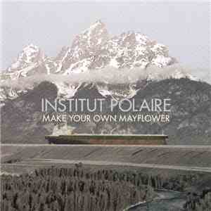 Institut Polaire - Make Your Own Mayflower mp3 album