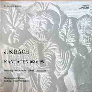 J. S. Bach - Wehrung • Waldbauer • Gilvan • Meßthaler, Motettenchor Stuttgart Leitung: Günter Graulich - Kantaten 103 U. 25 mp3 album