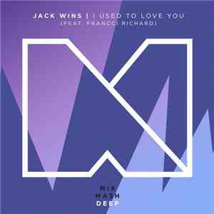Jack Wins Feat. Francci Richard - I Used To Love You mp3 album