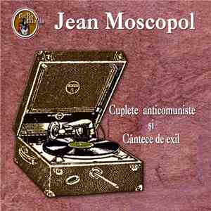 Jean Moscopol - Cuplete Anticomuniste Şi Cântece De Exil mp3 album