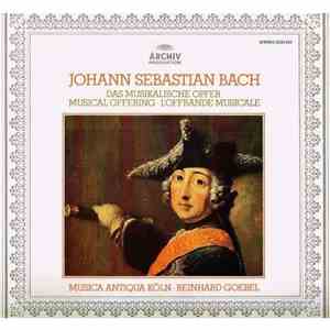 Johann Sebastian Bach / Musica Antiqua Köln, Reinhard Goebel - Das Musikalisches Opfer • Musical Offering • L'Offrande Musicale mp3 album