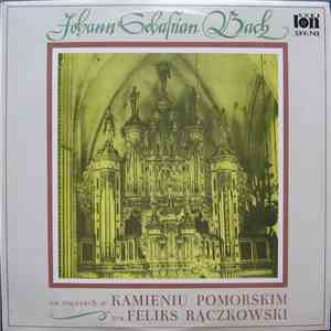 Johann Sebastian Bach, Feliks Rączkowski - Na Organach W Kamieniu Pomorskim Gra Feliks Rączkowski mp3 album