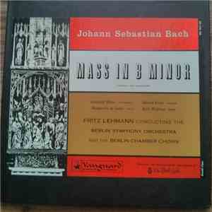 Johann Sebastian Bach - Fritz Lehmann / The Berlin Symphony Orchestra, Gunthild Weber, Helmut Krebs, Margherita Di Landi, Karl Wolfram - Mass In B Minor (Complete and Unabridged) mp3 album
