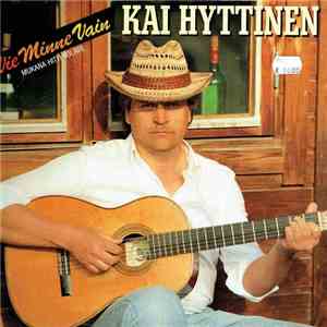 Kai Hyttinen - Vie Minne Vain mp3 album
