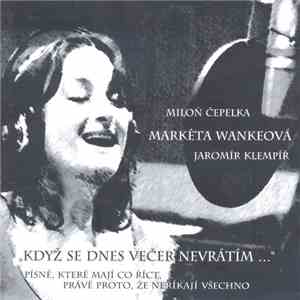 Miloň Čepelka, Markéta Wankeová, Jaromír Klempíř - Když Se Dnes Večer Nevrátím ... mp3 album