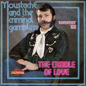 Moustache  & The Criminal Gamblers - The Cradle Of Love mp3 album