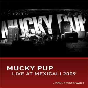 Mucky Pup - Live At Mexicali 2009 + Video Vault mp3 album