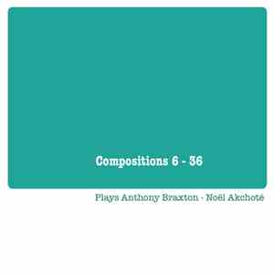 Noël Akchoté - Compositions 6 - 36 (Plays Anthony Braxton) mp3 album