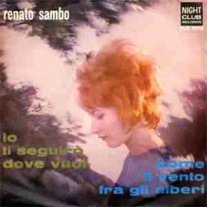 Renato Sambo - Io Ti Seguirò Dove Vuoi / Come Il Vento Fra Gli Alberi mp3 album