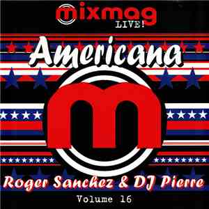 Roger Sanchez & DJ Pierre - Mixmag Live! Vol. 16 - Americana mp3 album