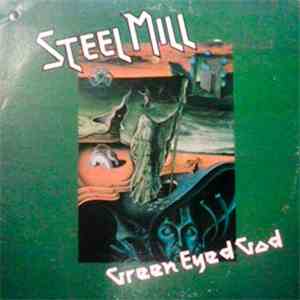 Steel Mill - Green Eyed God mp3 album