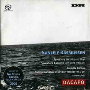 Sunleif Rasmussen, Jeanette Balland, Danish National Symphony Orchestra / DR, Hannu Lintu - Symphony No. 1 (Oceanic Days), Saxophone Concerto (Dem Licht Entgegen) mp3 album