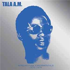 Tala A.M. - African Funk Experimentals 1975 - 1978 mp3 album