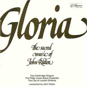 The Cambridge Singers, The Philip Jones Brass Ensemble, The City Of London Sinfonia Conducted By John Rutter - Gloria: The Sacred Music Of John Rutter mp3 album
