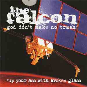 The Falcon  - God Don't Make No Trash Up Your Ass With Broken Glass mp3 album