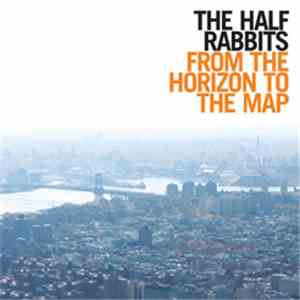The Half Rabbits - From The Horizon To The Map mp3 album