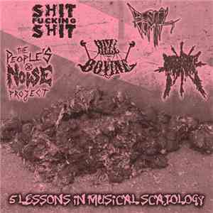 The People's Noise Project / PiG RoT / ShitFuckingShit / Hell Bovine / Bestial Vomit  - 5 Lessons In Musical Scatology mp3 album