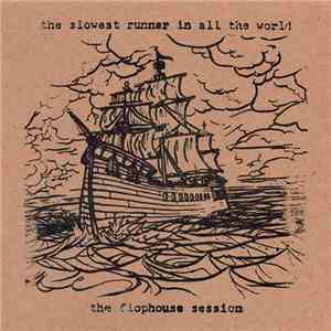 [The] Slowest Runner [In All The World] - The Flophouse Session mp3 album