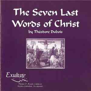 Théodore Dubois, Exultate Festival Choir And Orchestra - The Seven Last Words Of Christ mp3 album