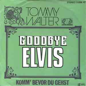Tommy Walter  - Goodbye Elvis / Komm' Bevor Du Gehst mp3 album
