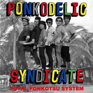 Total Ponkotsu System - Ponkodelic Syndicate mp3 album