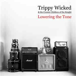 Trippy Wicked & The Cosmic Children Of The Knight - Lowering The Tone mp3 album