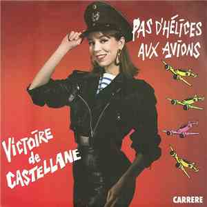 Victoire De Castellane - Pas D'Hélices Aux Avions mp3 album