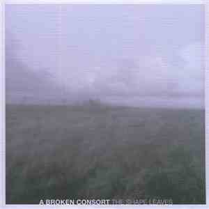 A Broken Consort - The Shape Leaves mp3 album