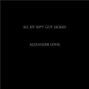 Alexander Lewis  - All My Sht Got Jacked mp3 album