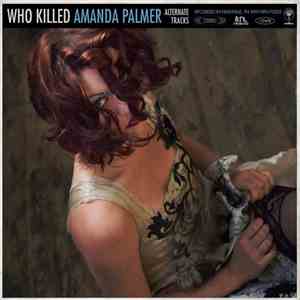 Amanda Palmer - Who Killed Amanda Palmer (Alternate Tracks) mp3 album